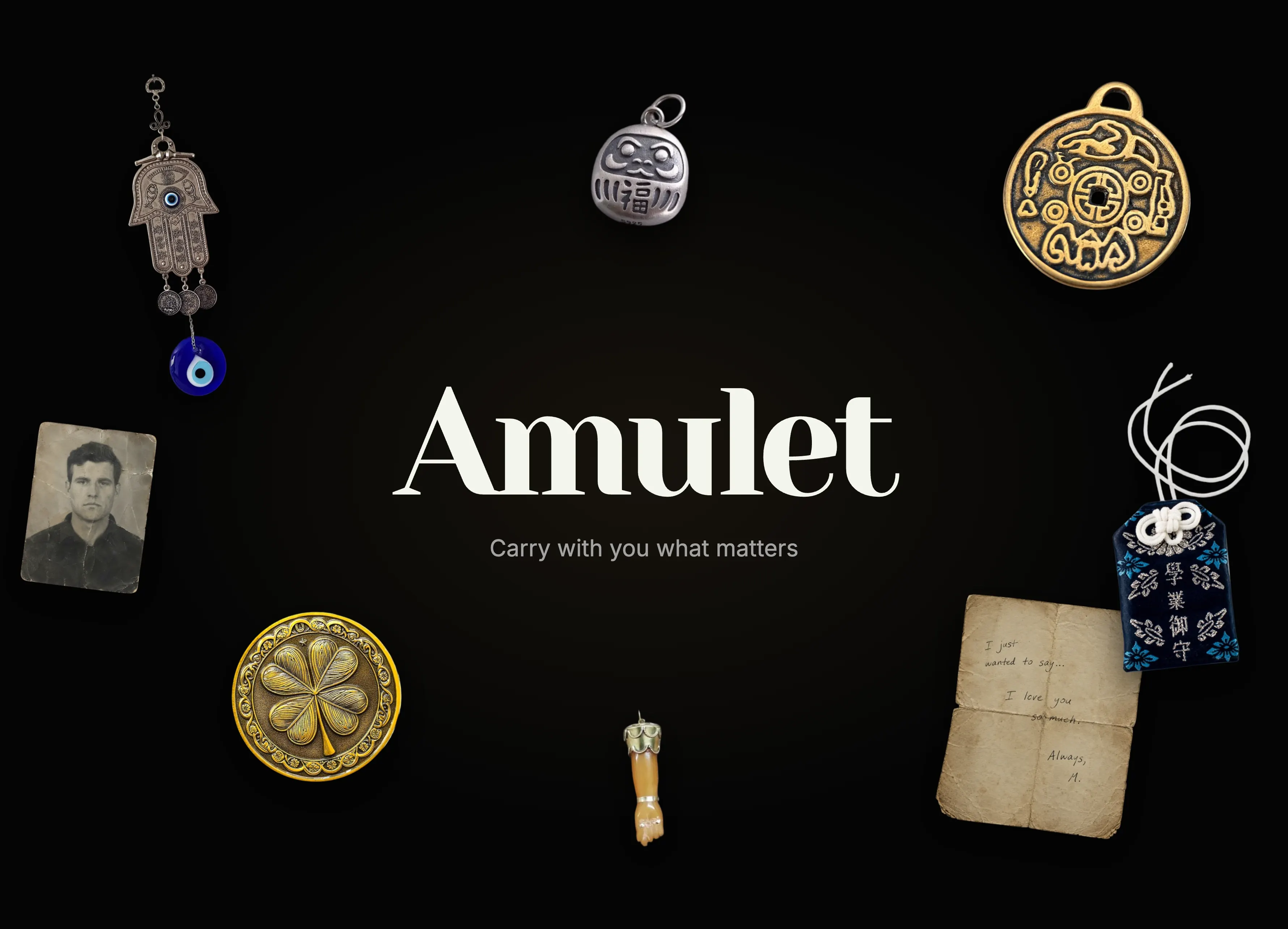 The Amulet wordmark and the line "Carry with you what matters" on black, ringed by keepsakes: a hamsa with an evil-eye bead, a Daruma charm, a Chinese coin amulet, a Japanese omamori, a clover medal, a figa, an old portrait and a folded love letter.