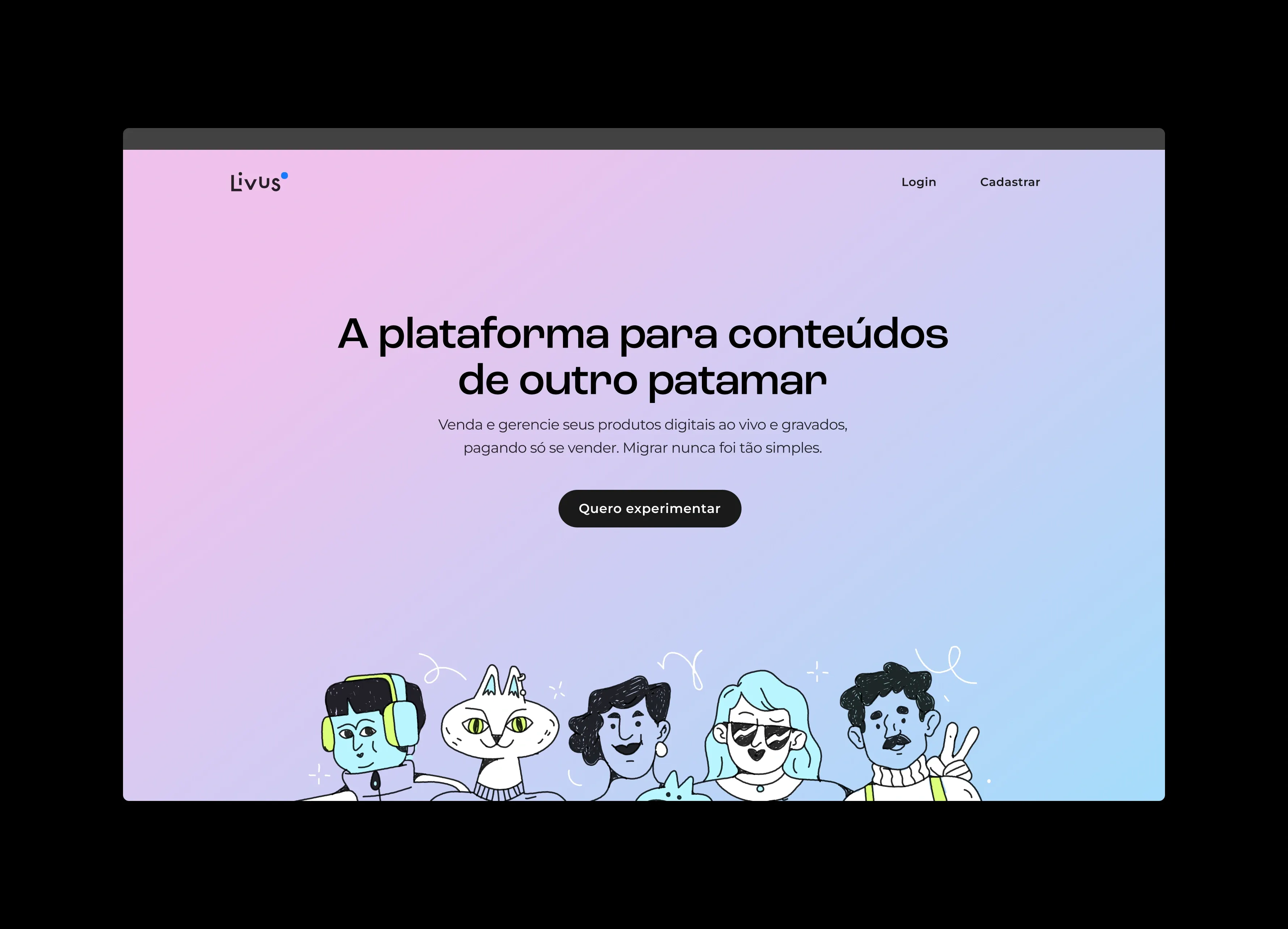 The Livus landing page in a browser, headlined "A plataforma para conteúdos de outro patamar" over a pink-to-blue gradient, with a "Quero experimentar" button and a row of illustrated characters along the bottom.